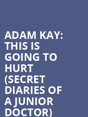Adam Kay: This is Going To Hurt (Secret Diaries Of A Junior Doctor) (Vaudeville Theatre) at Vaudeville Theatre